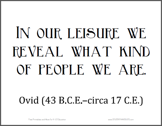 OVID: "In our leisure we reveal what kind of people we are."
