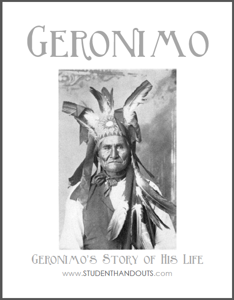 Geronimo's Story of His Life - Autobiography and workbook are free to print (PDF files). For high school United States History students.