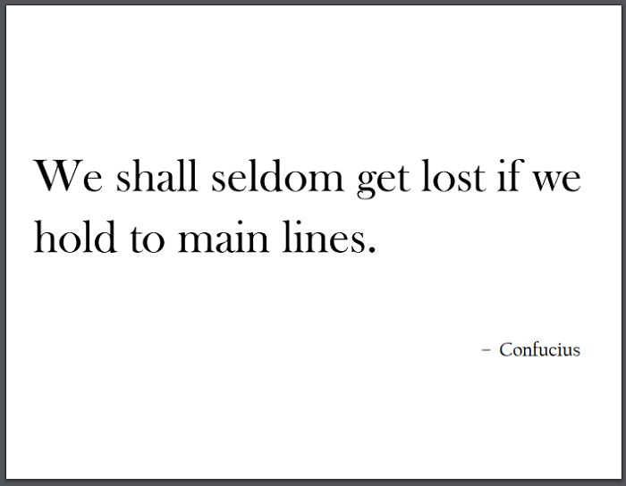 "We shall seldom get lost if we hold to main lines," Confucius.