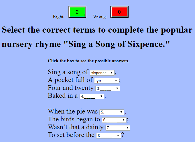 Select the correct terms to complete the popular nursery rhyme "Sing a Song of Sixpence." No log-in necessary.