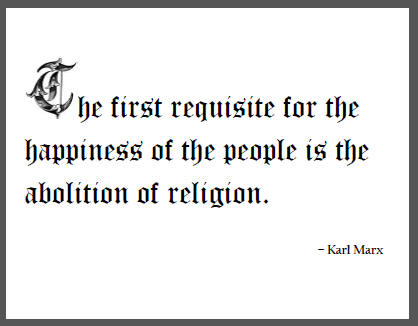 "The first requisite for the happiness of the people is the abolition of religion," Karl Marx.
