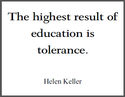 "The highest result of education is tolerance," Helen Keller. Quote is free to print (PDF file).