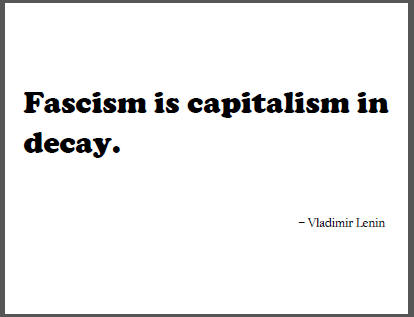 "Fascism is capitalism in decay," Vladimir Lenin.