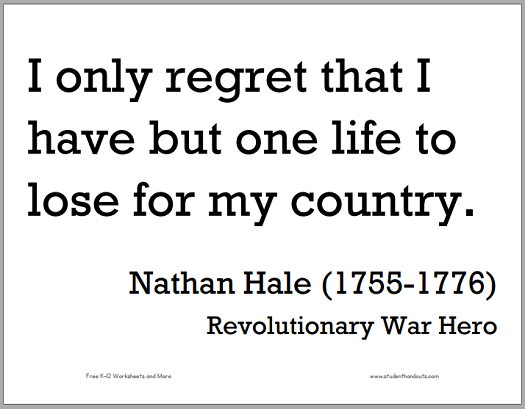 "I only regret that I have but one life to lose for my country," Nathan Hale (1755-1776).